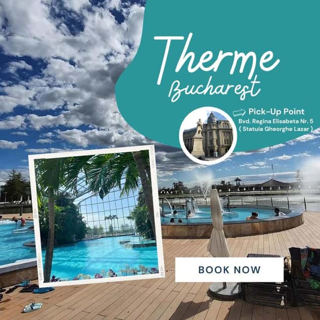 Bucuresti: Bucuresti Therme Transfer and Full-Day Access - Key things I’d plan around